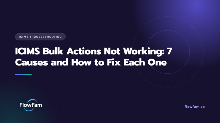 ICIMS Bulk Actions Not Working: 7 Causes and How to Fix Each One featured image from FlowFam